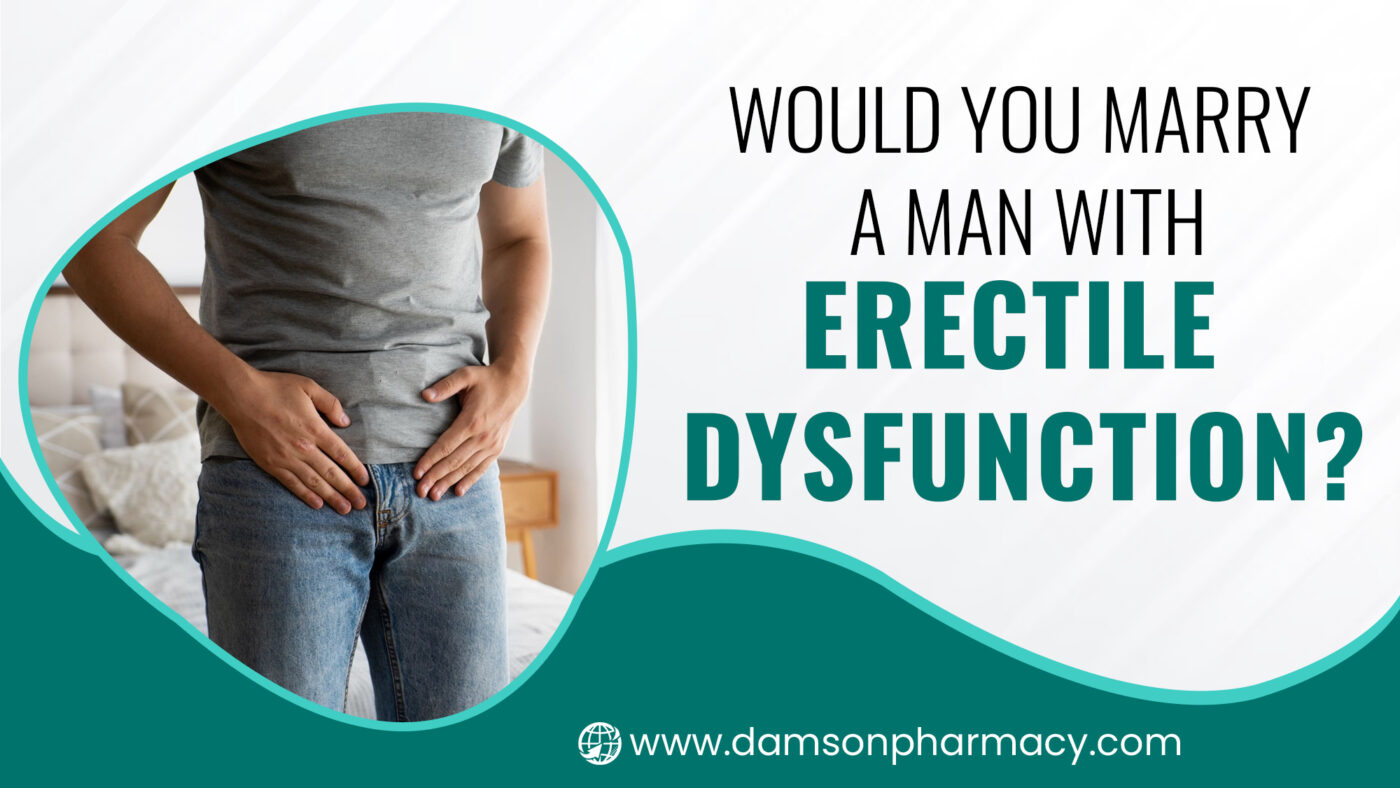 Would You Marry A Man With Erectile Dysfunction?