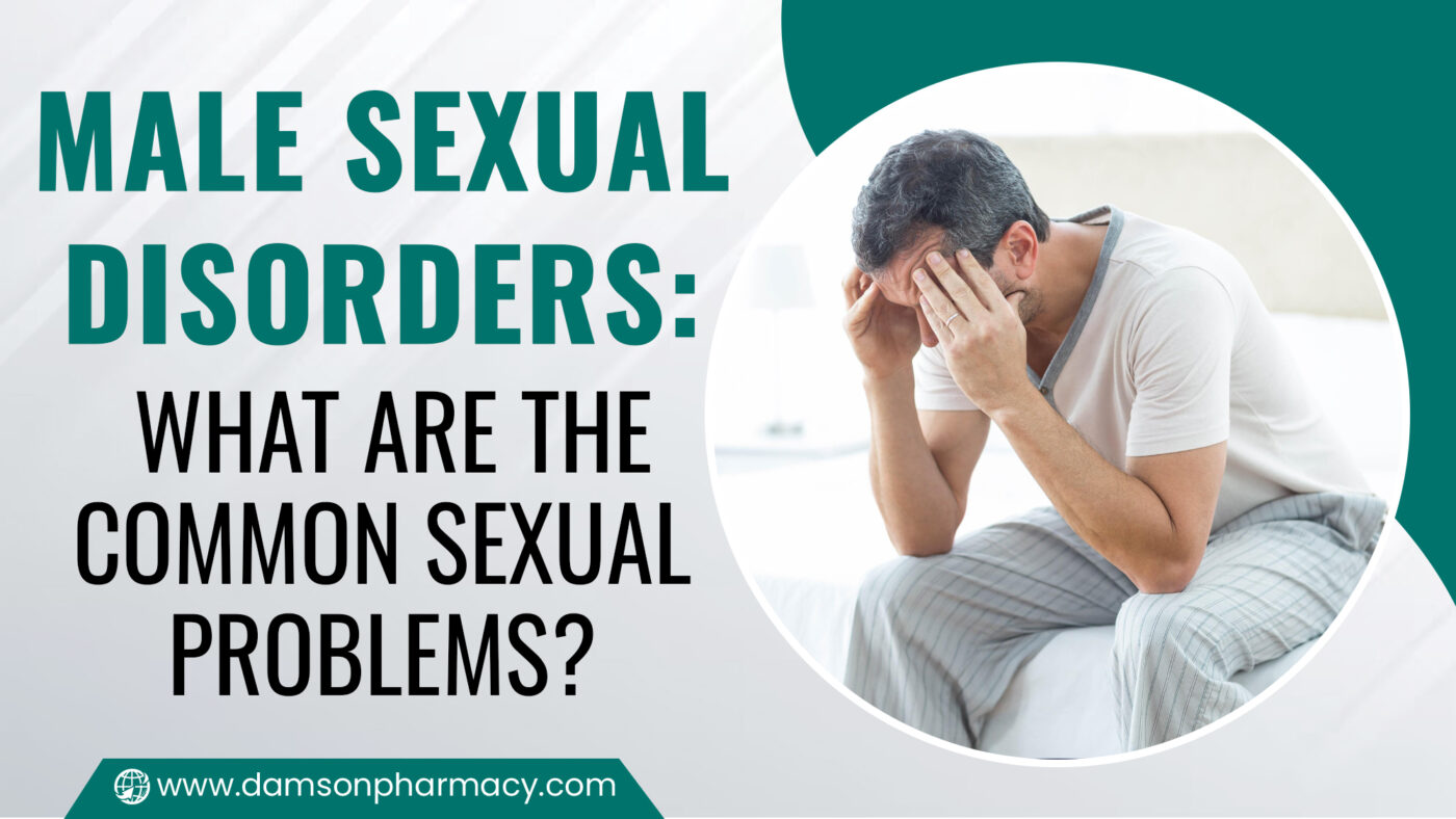 Male Sexual Disorders What Are the Common Sexual Problems